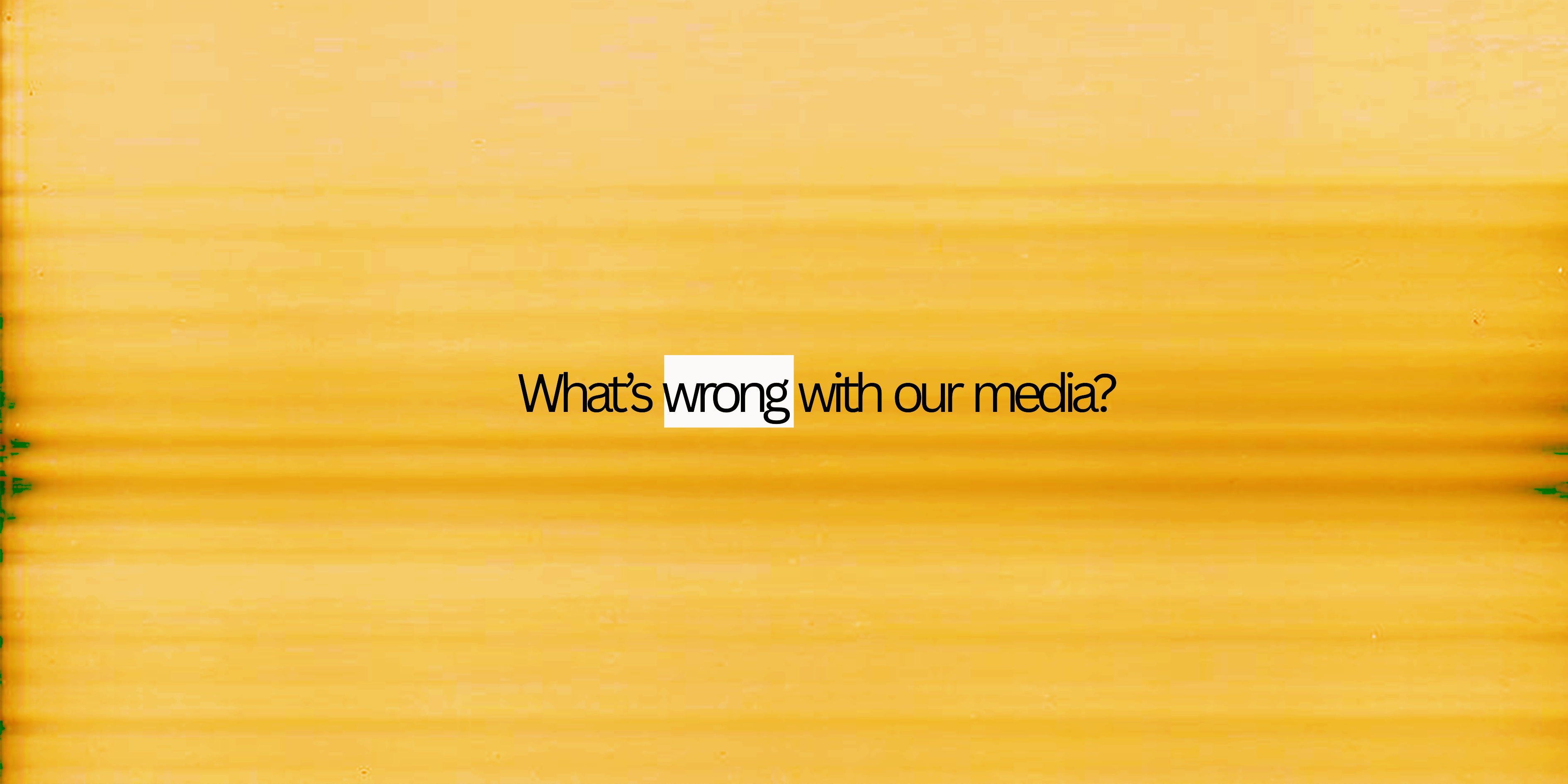What's wrong with our media?